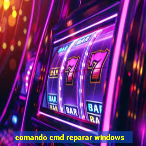 comando cmd reparar windows